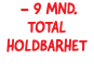  - 9 mnd. total holdbarhet
