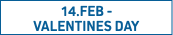 14.FEB -  VALENTINES DAY