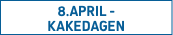 8.APRIL -  KAKEDAGEN