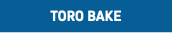 TORO BAKE