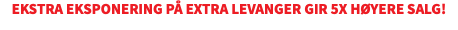 Ekstra eksponering på Extra levanger gir 5X høyere salg!