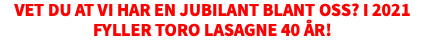 Vet du at vi har en jubilant blant oss? I 2021 fyller TORO Lasagne 40 år!