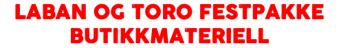 Laban og Toro FESTPAKKE BUTIKKMATERIELL